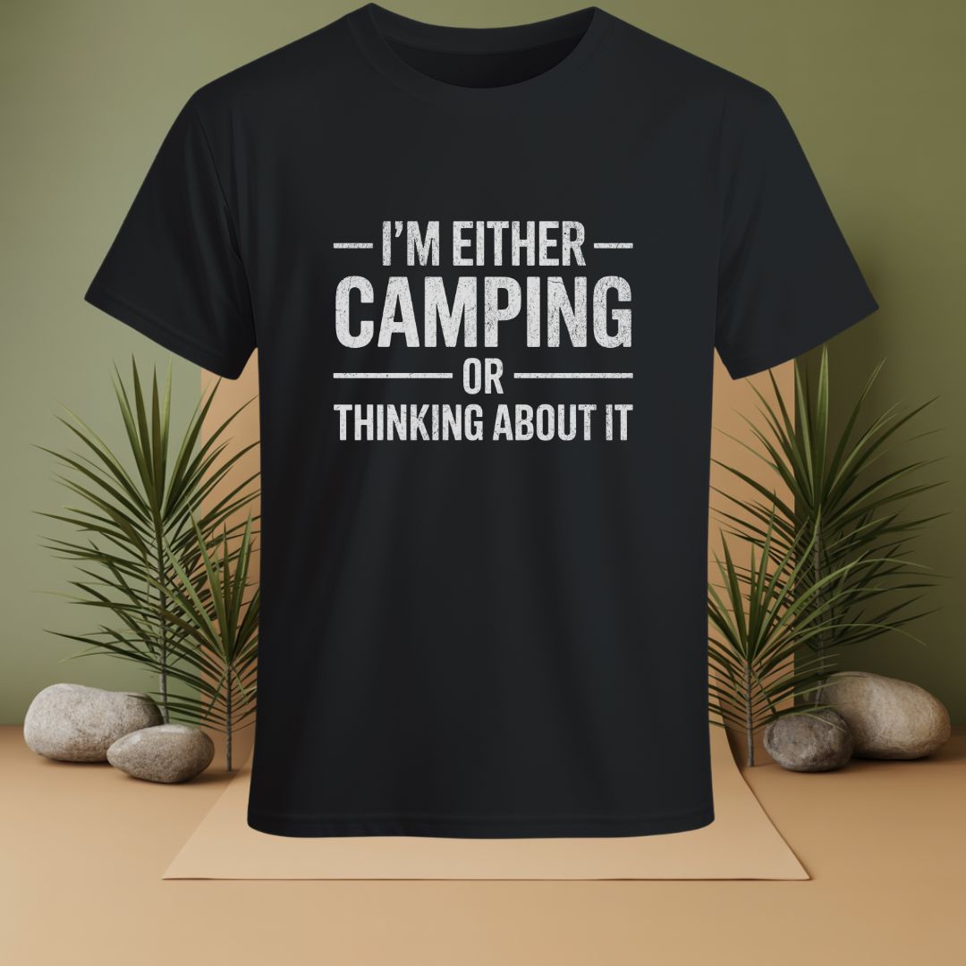 I'm Either Camping Or Thinking About IT T-Shirt