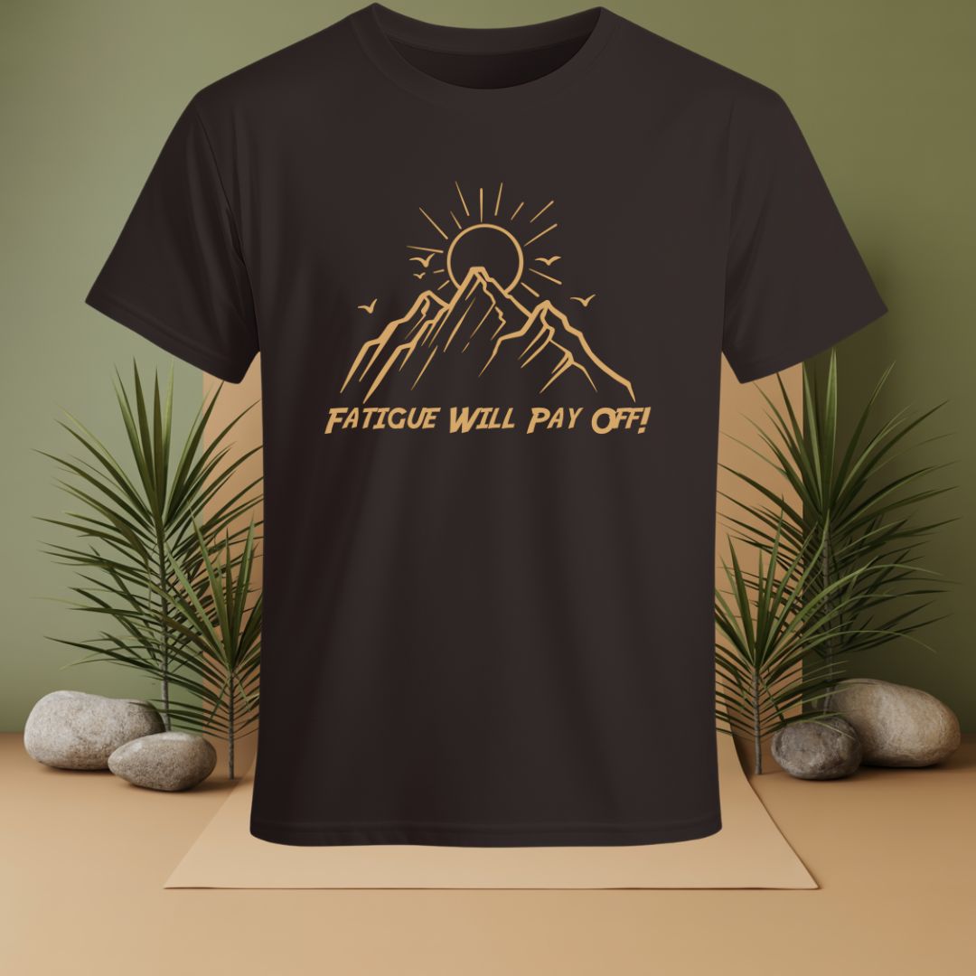 Fatigue Will Pay Off T-Shirt