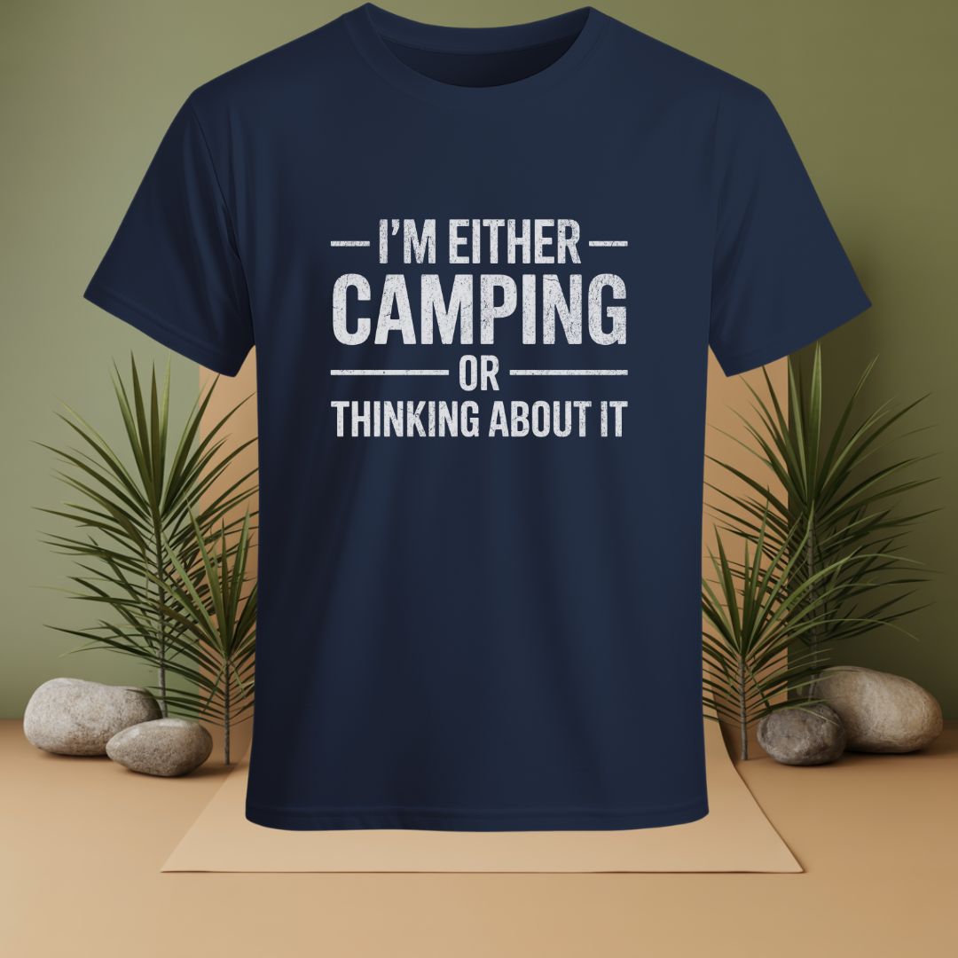 I'm Either Camping Or Thinking About IT T-Shirt
