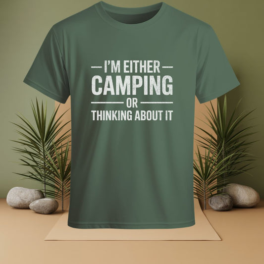I'm Either Camping Or Thinking About IT T-Shirt