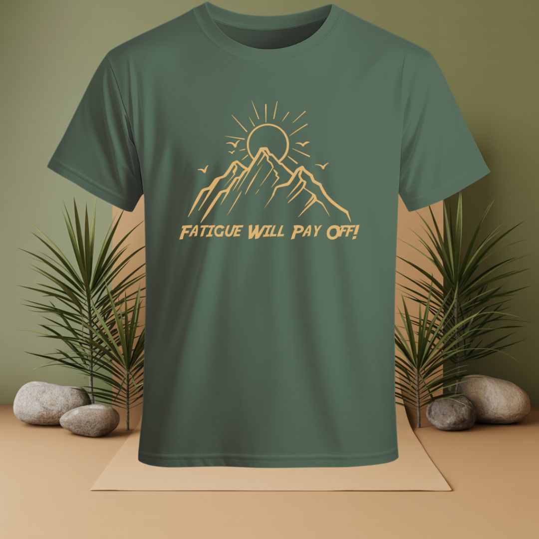 Fatigue Will Pay Off T-Shirt