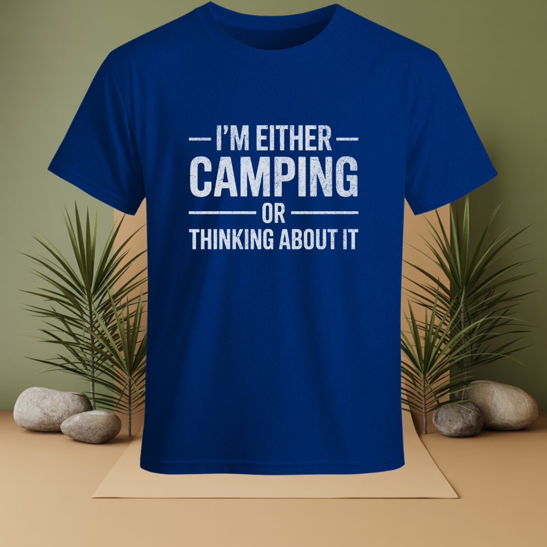 I'm Either Camping Or Thinking About IT T-Shirt