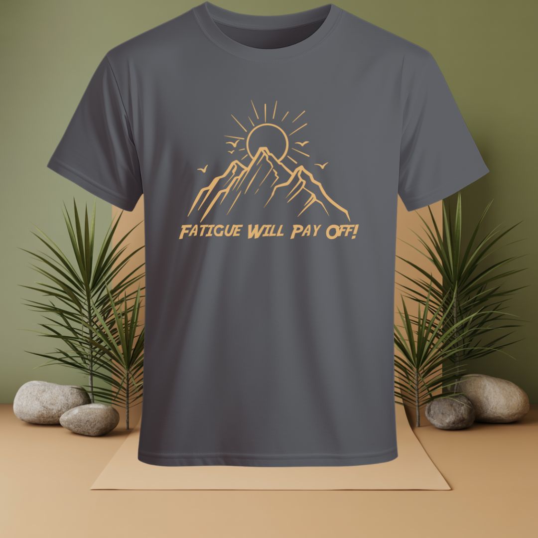 Fatigue Will Pay Off T-Shirt