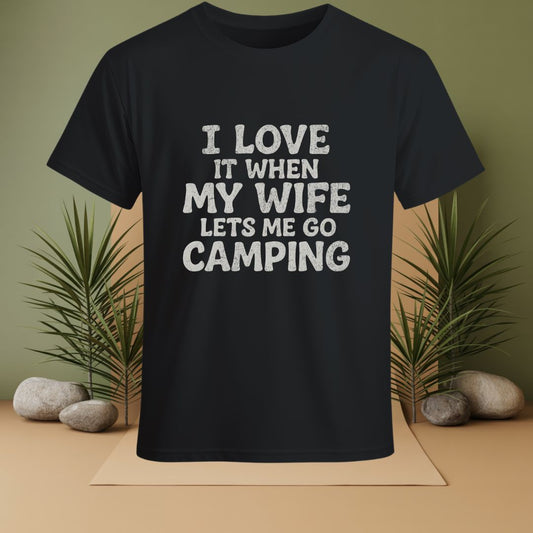 I love It When My Wife Lets Me Go Camping T-Shirt