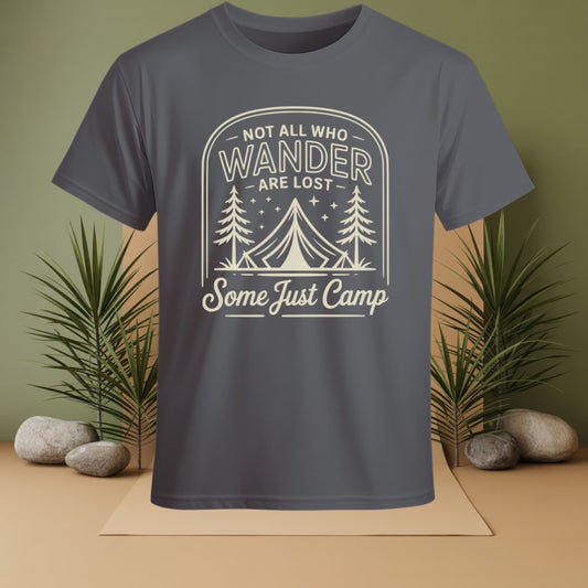 Not All Who Wander Are Lost Some Just Camp T-Shirt