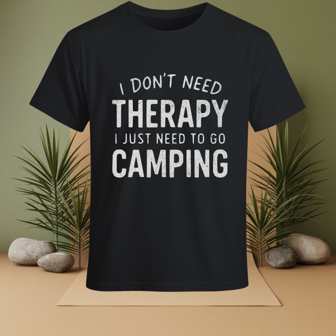 I Don't Need Therapy I Just Need To Go Camping T-Shirt